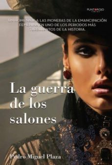 Portada de LA GUERRA DE LOS SALONES. UN HOMENAJE A LAS PIONERAS DE LA EMANCI PACION FEMENINA EN UNO DE LOS PERIODOS MAS TURBULENTOS DE LA HISTORIA