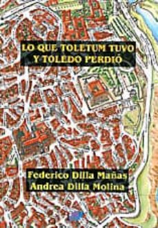 Portada de LO QUE TOLETUM TUVO Y TOLEDO PERDIO