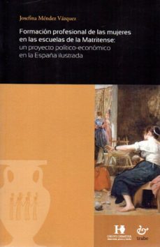 Portada de FORMACION PROFESIONAL DE LAS MUJERES EN LAS ESCUELAS DE LA MATRIT ENSE: UN PROYECTO POLITICO-ECONOMICO EN LA ESPAÑA ILUSTRADA
