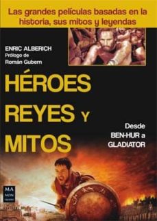 Portada de HEROES, REYES Y MITOS: LAS GRANDES PELICULAS BASADAS EN LA HISTOR IA, SUS MITOS Y LEYENDAS