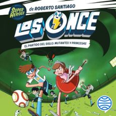 Portada de LOS ONCE 4. EL PARTIDO DEL SIGLO: MUTANTES Y PRINCESAS (AUDIOLIBRO)
