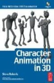 Descargar libros de iphone CHARACTER ANIMATION IN 3D: USE TRADITIONAL DRAWING TECHNIQUES TO PRODUCE STUNNING CGI ANIMATION (+ CD-ROM) in Spanish RTF PDB iBook de STEVE ROBERTS 9780240516653