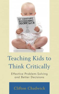 TEACHING KIDS TO THINK CRITICALLY | CLIFTON CHADWICK | Casa del Libro