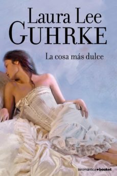 Descargar libros google libros gratis LA COSA MAS DULCE en español  de LAURA LEE GUHRKE