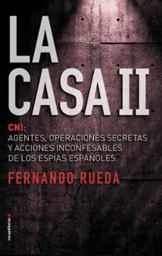 Descargar LA CASA II: CNI: AGENTES, OPERACIONES SECRETAS Y ACCIONES INCONFESABLES DE LOS ESPIAS ESPAÑOLES gratis pdf - leer online