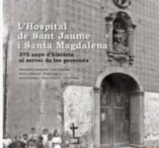 Portada de L HOSPITAL DE SANT JAUME I SANTA MAGDALENA. 375 ANYS D HISTORIA A L SERVEI DE LES PERSONES