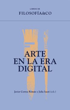 Descarga electronica de libros ARTE EN LA ERA DIGITAL de JAVIER CORREA ROMAN, JULIA ISASTI (Literatura española) 9788417786953 CHM RTF MOBI