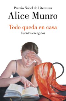 Libros descargables gratis para reproductores de mp3 TODO QUEDA EN CASA. CUENTOS ESCOGIDOS MOBI PDF en español de ALICE MUNRO