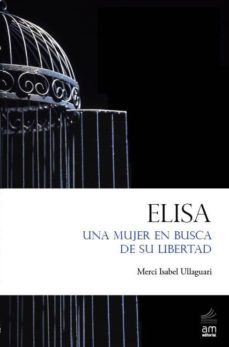 Libros gratis para descargar al ipad. ELISA. UNA MUJER EN BUSCA DE SU LIBERTAD de ISABEL ULLAGUARI 9788461434053 en español