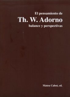 Portada de EL PENSAMIENTO DE TH. W. ADORNO BALANCE Y PERSPECTIVAS