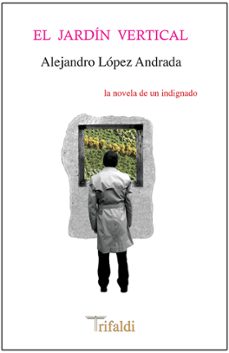 Libro en línea para descarga gratuita EL JARDIN VERTICAL (Literatura española) PDB 9788494205453 de ALEJANDRO LOPEZ ANDRADA