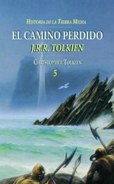 Portada de HISTORIA DE LA TIERRA MEDIA: EL CAMINO PERDIDO (HISTORIA DE LA TI ERRA MEDIA; T. 5)