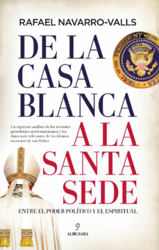 Portada de DE LA CASA BLANCA A LA SANTA SEDE