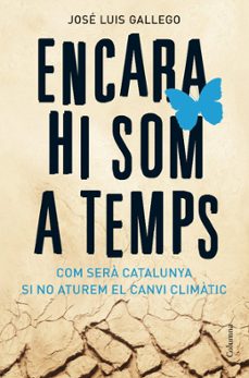 Portada de ENCARA HI SOM A TEMPS: COM SERA CATALUNYA SI NO ATUREM EL CANVI C LIMATIC