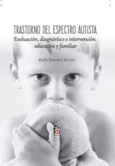 Portada de TRASTORNO DEL ESPECTRO AUTISTA. EVALUACION, DIAGNOSTICO E INTERVE NCION EDICATIVA Y FAMILIAR