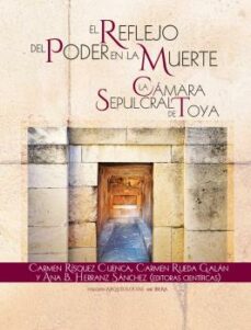 Portada de EL REFLEJO DEL PODER EN LA MUERTE: LA CAMARA SEPULCRAL DE TOYA