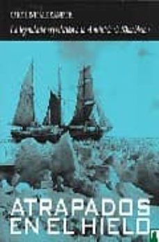 Portada de ATRAPADOS EN EL HIELO: LA LEGENDARIA EXPEDICION A LA ANTARTIDA DE SHACKLETON