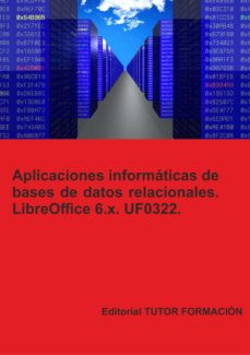 Portada de UF0322 APLICACIONES INFORMATICAS DE BASES DE DATOS RELACIONALES. LIBREOFFICE BASE 6.X.