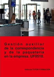 Portada de (UF0518) GESTION AUXILIAR DE LA CORRESPONDENCIA Y PAQUETERIA EN LA EMPRESA