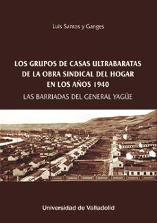 Descarga gratuita de libros electrónicos en línea en pdf. LOS GRUPOS DE CASAS ULTRABARATAS DE LA OBRA SINDICAL DEL HOGAR EN LOS AÑOS 1940 9788413202563 in Spanish FB2 de LUIS SANTOS Y GANGES