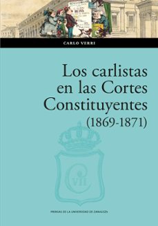 Descargas gratuitas de libros para nook. LOS CARLISTAS EN LAS CORTES CONSTITUYENTES (1869-1871) PDF PDB de CARLO VERRI 9788413406763 (Literatura española)