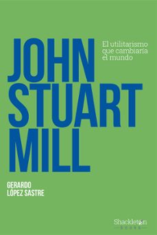 Descargar libro fácil para joomla JOHN STUART MILL de GERARDO LOPEZ SASTRE (Spanish Edition) 9788413612263 FB2 RTF PDB