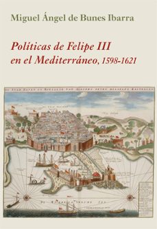 Descargar libros en pdf gratis en línea POLITICAS DE FELIPE III EN EL MEDITERRANEO 9788416335763