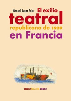 Descarga gratuita para ebook EL EXILIO TEATRAL REPUBLICANO DE 1939 EN FRANCIA 9788419791863 ePub de MANUEL AZNAR SOLER (Spanish Edition)
