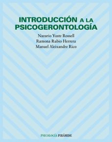 Descargar pdfs de libros de texto gratis. INTRODUCCION A LA PSICOGERONTOLOGIA de NAZARIO YUSTE ROSSELL, RAMONA RUBIO HERRERA, MANUEL ALEIXANDRE RICO ePub iBook 9788436818963