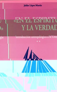 Portada de EN EL ESPIRITU Y LA VERDAD. VOL. II: INTRODUCCION ANTROPOLOGICA A LA LITURGIA (2ª ED)