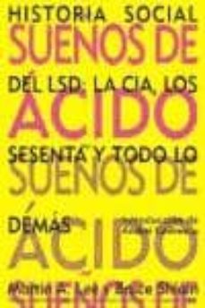Libro de descargas para iPod gratis SUEÑOS DE ACIDO: HISTORIA SOCIAL DEL LSD, LA CIA, LOS SESENTA Y T ODO LO DEMAS de MARTIN A. LEE, BRUCE SHLAIN, INTROD. DE ANDREI CODRESCU                                                                                                                                    