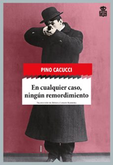 Descargar libros gratis en pdf. EN CUALQUIER CASO NINGUN REMORDIMIENTO de PINO CACUCCI ePub PDF in Spanish 9788494115363