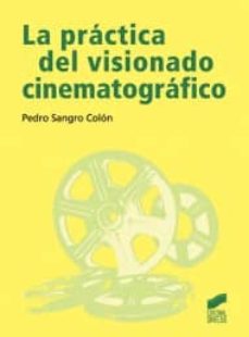 Imagen de LA PRACTICA DEL VISIONADO CINEMATOGRAFICO de PEDRO SANGRO COLON