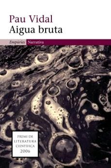 Libro electrónico gratuito en línea para descargar AIGUA BRUTA (PREMI DE LITERATURA CIENTIFICA 2006) RTF PDF ePub de PAU VIDAL in Spanish