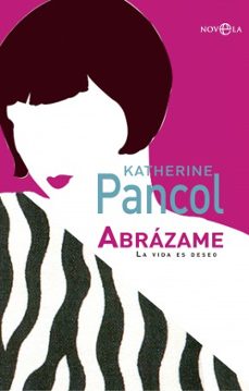 Libros con descargas gratuitas de libros electrónicos disponibles ABRAZAME: LA VIDA ES DESEO en español de KATHERINE PANCOL