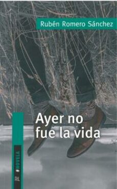Fácil descarga gratuita de libros electrónicos en inglés. AYER NO FUE LA VIDA de RUBEN ROMERO SANCHEZ CHM PDB (Spanish Edition)