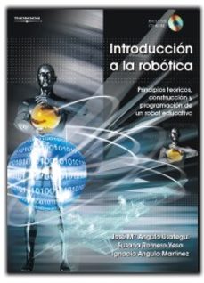 Portada de INTRODUCCION A LA ROBOTICA: PRINCIPIOS TECNICOS, CONSTRUCCION Y P ROGRAMACION DE UN ROBOT EDUCATIVO (INCLUYE CD-ROM)