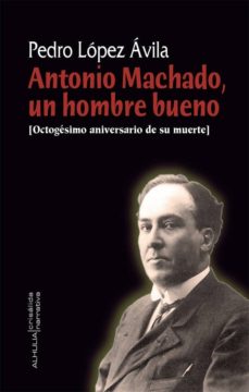 Portada de ANTONIO MACHADO, UN HOMBRE BUENO