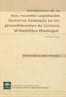 Portada de INCIDENCIAS DE LA MAS RECIENTE LEGISLACION SECTORIAL ANDALUZA EN LOS PROCEDIMIENTOS DE LICENCIA URBANISTICA MUNICIPAL