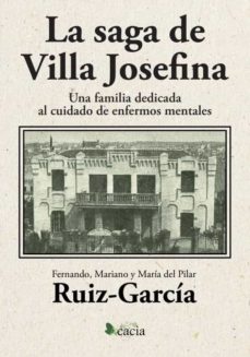 Portada de SAGA DE VILLA JOSEFINA.UNA FAMILIA DEDICADA AL CUIDADO DE ENFERMOS MENTALES