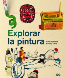 Portada de EXPLORAR LA PINTURA: UN CURSO DE PINTURA ENTRETENIDO, AGIL Y APTO PARA CUALQUIER PERSONA