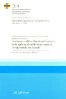 Portada de LA DESCENTRALIZACIN ADMINISTRATIVA DE LA APLICACIN DEL DERECHO DE LA COMPETENCIA EN ESPAA