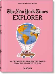 NYT EXPLORER. 100 TRIPS AROUND THE WORLD | Barbara Ireland | Casa