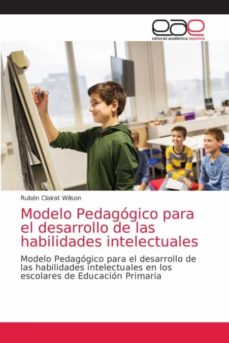 MODELO PEDAGÓGICO PARA EL DESARROLLO DE LAS HABILIDADES INTELECTUALES de  RUBEN CLAIRAT WILSON | Casa del Libro