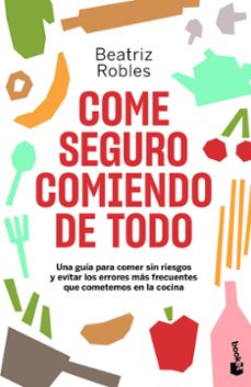 Descargar google books free mac COME SEGURO COMIENDO DE TODO de BEATRIZ ROBLES
