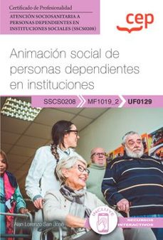 Leer libros online gratis sin descargas. (UF0129) MANUAL ANIMACIÓN SOCIAL DE PERSONAS DEPENDIENTES EN INSTITUCIONES. CERTIFICADOS DE PROFESIONALIDAD. ATENCIÓN         SOCIOSANITARIA A PERSONAS DEPENDIENTES EN INSTITUCIONES          SOCIA iBook MOBI 9788419886873 (Spanish Edition)