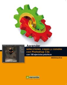 Descarga gratuita de libros de audio para ipad APRENDER SELECCIONES, CAPAS Y CANALES CON PHOTOSHOP CS6 CON 100 E JERCICIOS PRACTICOS en español de  9788426718273 