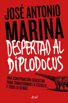 Descargar ¡DESPERTAD AL DIPLODOCUS!: UNA CONSPIRACION EDUCATIVA PARA TRANSFORMAR LA ESCUELA Y TODO LO DEMAS gratis pdf - leer online