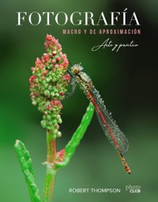 Descargas gratuitas de audiolibros librivox FOTOGRAFIA MACRO Y DE APROXIMACION: ARTE Y PRACTICA FB2 de ROBERT THOMPSON (Literatura española)