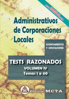Compartir libros y descargar gratis. ADMINISTRATIVOS DE CORPORACIONES LOCALES TESTS RAZONADOS (TEMAS 1 A 39) (VOL. IV) 9788482196473